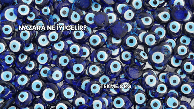 Nazara Ne İyi Gelir?