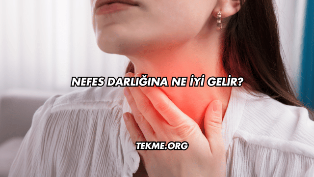 Nefes Darlığına Ne İyi Gelir?