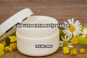 Nibulen Krem Ne İşe Yarar?