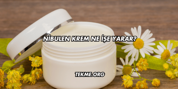 Nibulen Krem Ne İşe Yarar?