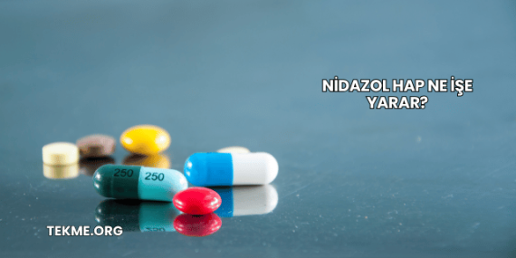 Nidazol Hap Ne İşe Yarar?