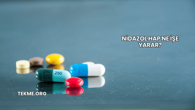 Nidazol Hap Ne İşe Yarar?