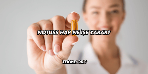 Notuss Hap Ne İşe Yarar?