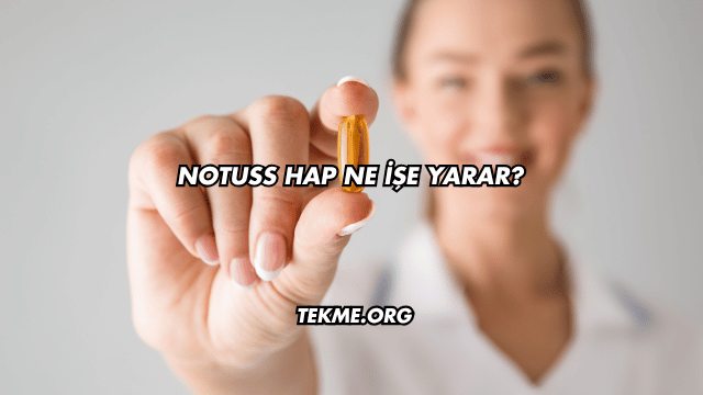 Notuss Hap Ne İşe Yarar?