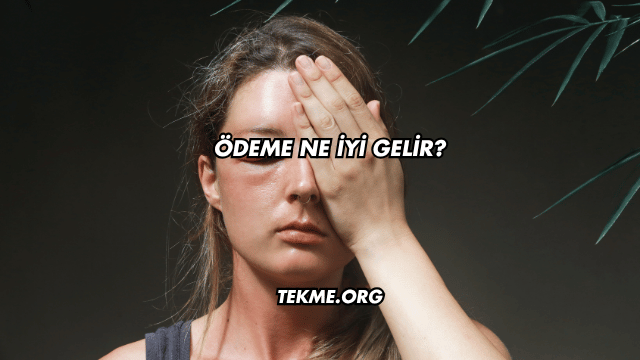 Ödeme Ne İyi Gelir?