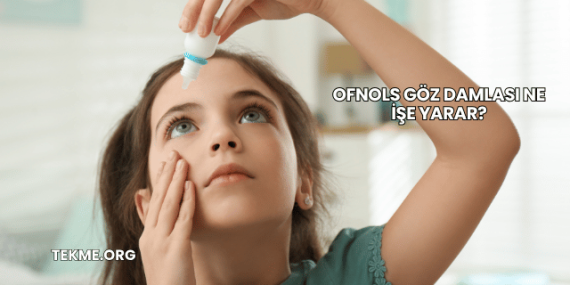Ofnols Göz Damlası Ne İşe Yarar?
