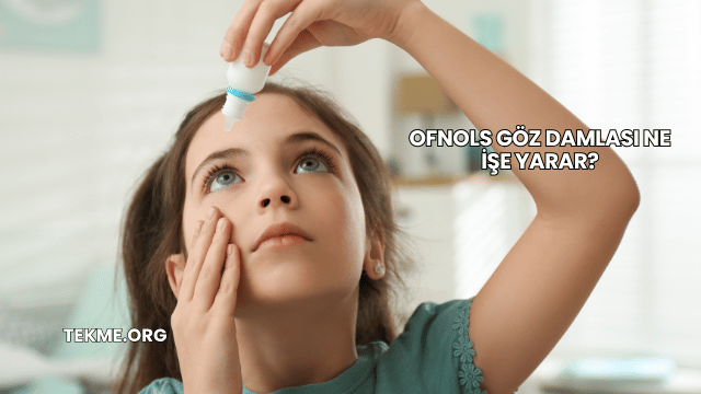 Ofnols Göz Damlası Ne İşe Yarar?