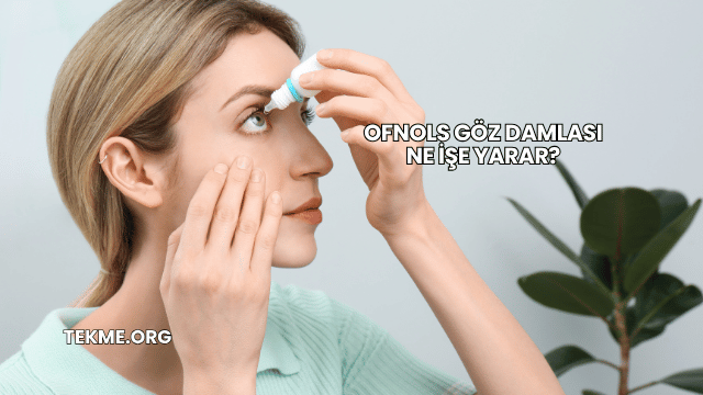 Ofnols Göz Damlası Ne İşe Yarar?