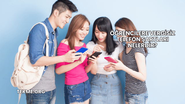 Öğrencilere Vergisiz Telefon Şartları Nelerdir?