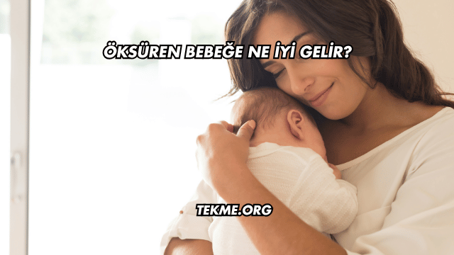 Öksüren Bebeğe Ne İyi Gelir?