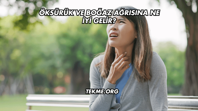 Öksürük ve Boğaz Ağrısına Ne İyi Gelir?