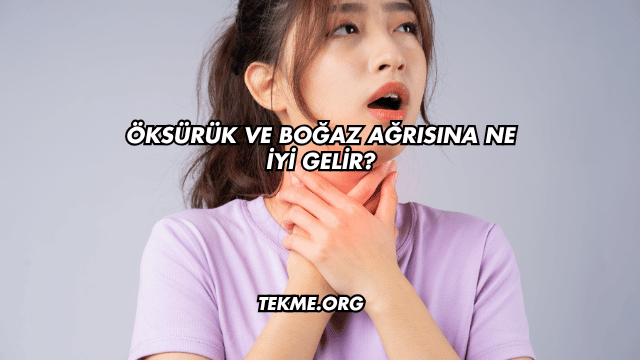 Öksürük ve Boğaz Ağrısına Ne İyi Gelir?