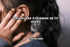 Orta Kulak İltihabına Ne İyi Gelir?