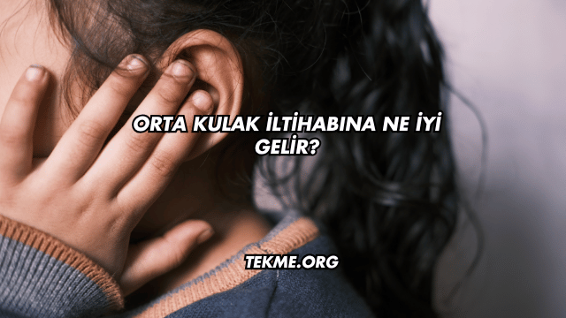 Orta Kulak İltihabına Ne İyi Gelir?