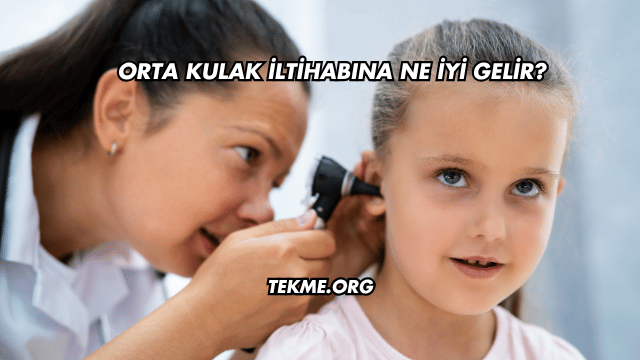 Orta Kulak İltihabına Ne İyi Gelir?