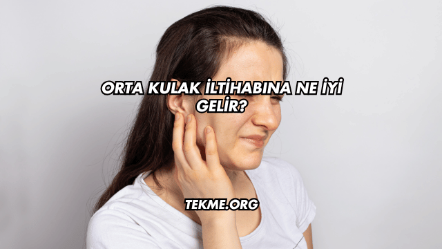 Orta Kulak İltihabına Ne İyi Gelir?