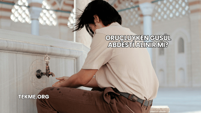 Oruçluyken Gusül Abdesti Alınır mı?
