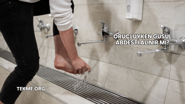 Oruçluyken Gusül Abdesti Alınır mı?