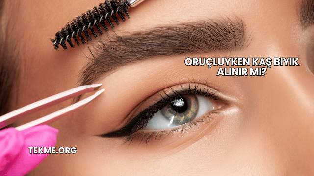 Oruçluyken Kaş Bıyık Alınır mı?
