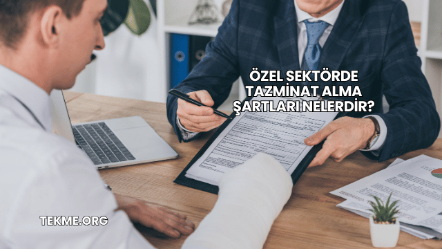 Özel Sektörde Tazminat Alma Şartları Nelerdir?