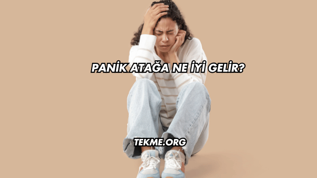 Panik Atağa Ne İyi Gelir?