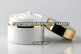 Panthenol Krem Ne İşe Yarar?