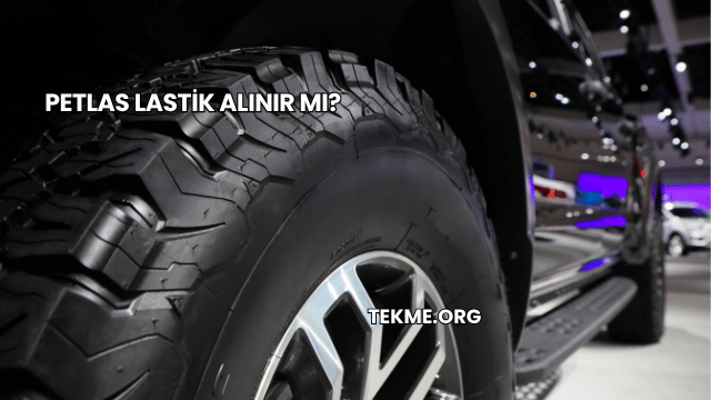 Petlas Lastik Alınır mı?
