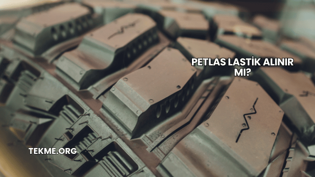 Petlas Lastik Alınır mı?