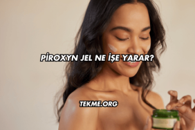 Piroxyn Jel Ne İşe Yarar?
