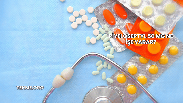 Piyeloseptyl 50 Mg Ne İşe Yarar?