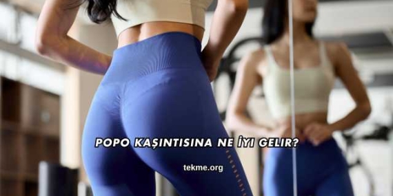Popo Kaşıntısına Ne İyi Gelir?