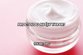 Proctolog Ne İşe Yarar?