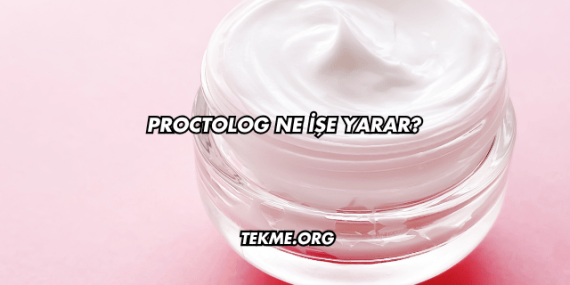 Proctolog Ne İşe Yarar?