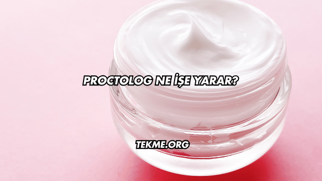 Proctolog Ne İşe Yarar?