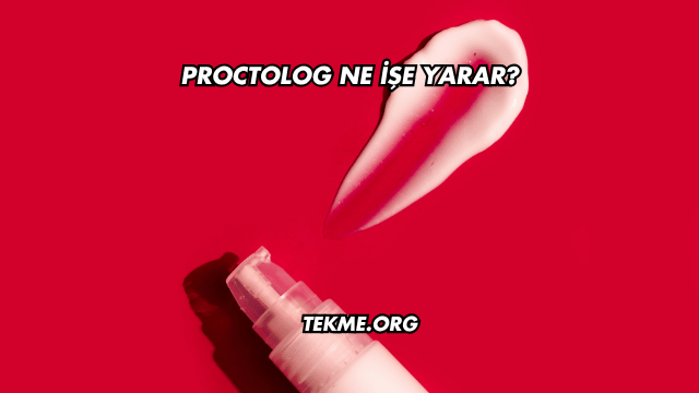 Proctolog Ne İşe Yarar?