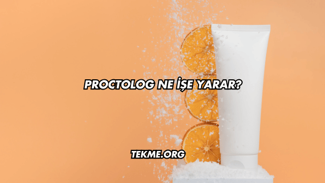 Proctolog Ne İşe Yarar?