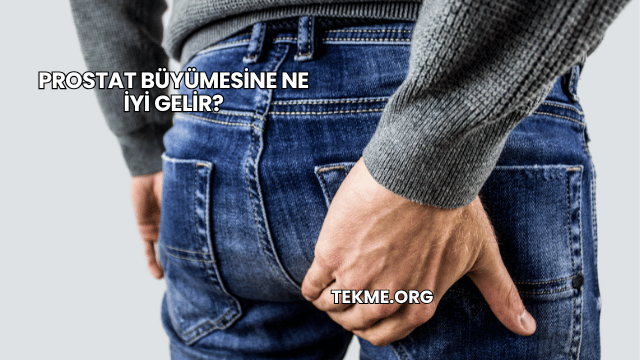 Prostat Büyümesine Ne İyi Gelir?