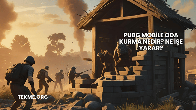 Pubg Mobile Oda Kurma Nedir? Ne İşe Yarar?