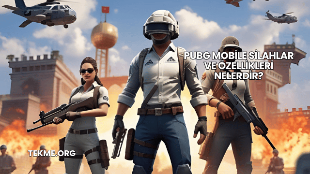 Pubg Mobile Silahlar ve Özellikleri Nelerdir?