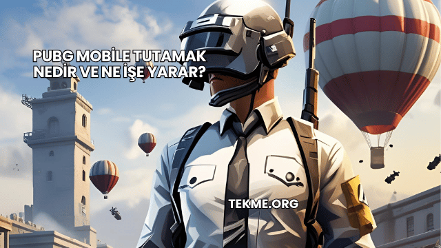 Pubg Mobile Tutamak Nedir ve Ne İşe Yarar?