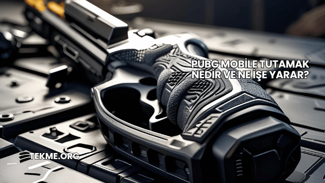 Pubg Mobile Tutamak Nedir ve Ne İşe Yarar?