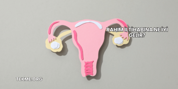 Rahim İltihabına Ne İyi Gelir?