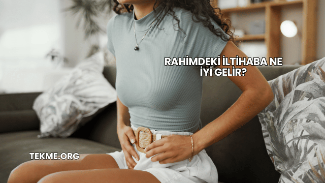 Rahimdeki İltihaba Ne İyi Gelir?