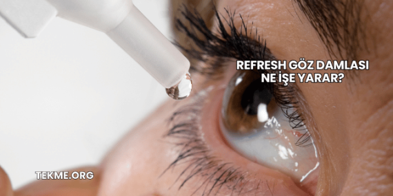 Refresh Göz Damlası Ne İşe Yarar?
