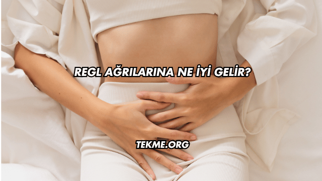 Regl Ağrılarına Ne İyi Gelir?