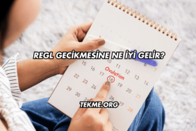 Regl Gecikmesine Ne İyi Gelir?