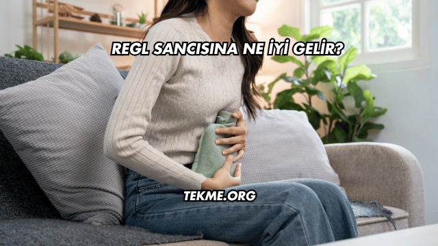 Regl Sancısına Ne İyi Gelir?