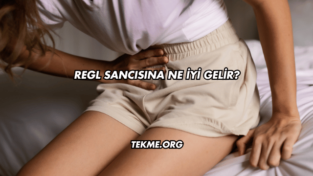 Regl Sancısına Ne İyi Gelir?