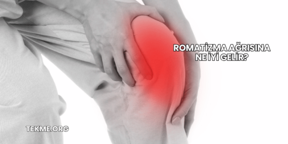 Romatizma Ağrısına Ne İyi Gelir?