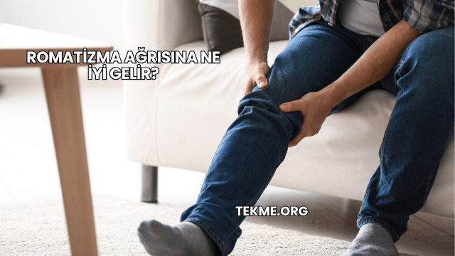 Romatizma Ağrısına Ne İyi Gelir?
